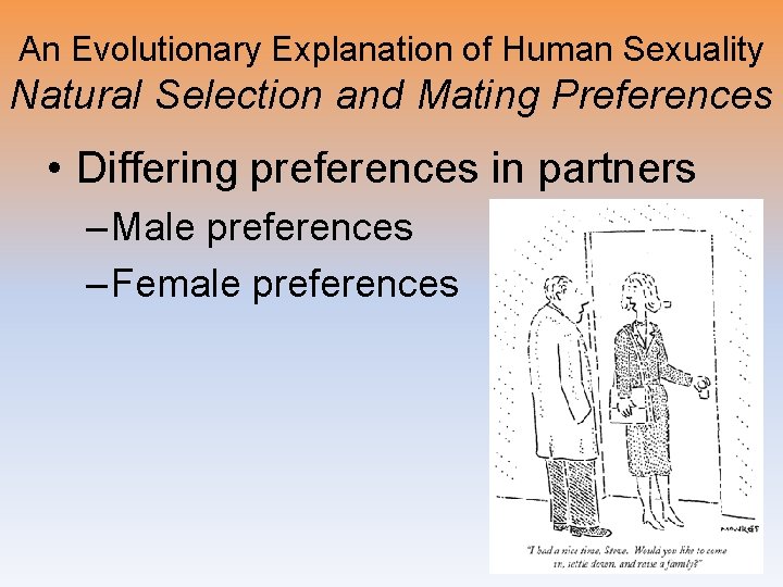 An Evolutionary Explanation of Human Sexuality Natural Selection and Mating Preferences • Differing preferences