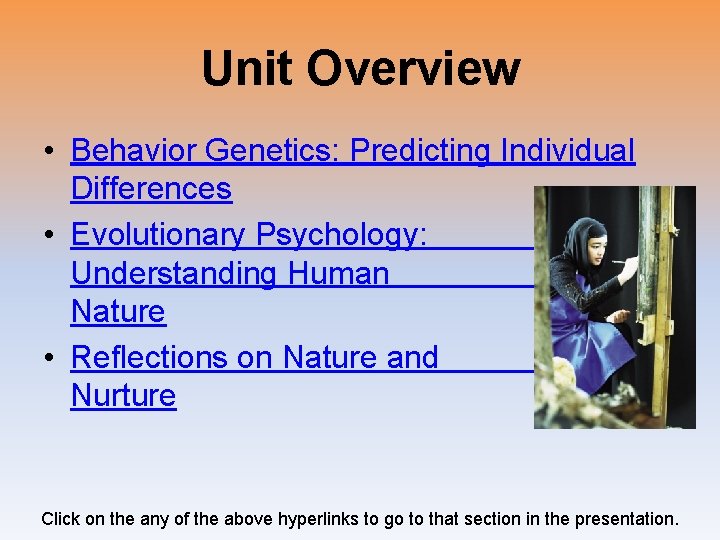 Unit Overview • Behavior Genetics: Predicting Individual Differences • Evolutionary Psychology: Understanding Human Nature