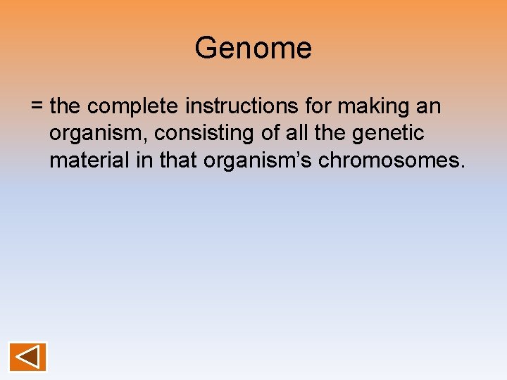 Genome = the complete instructions for making an organism, consisting of all the genetic