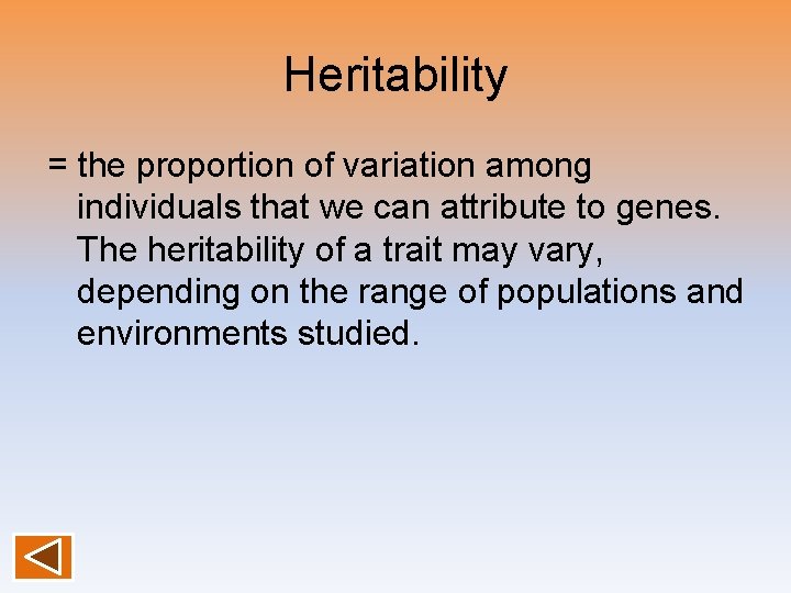 Heritability = the proportion of variation among individuals that we can attribute to genes.