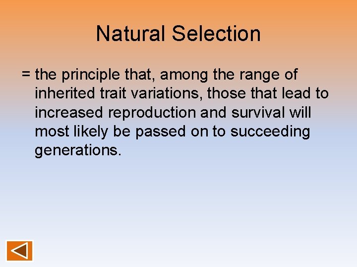 Natural Selection = the principle that, among the range of inherited trait variations, those