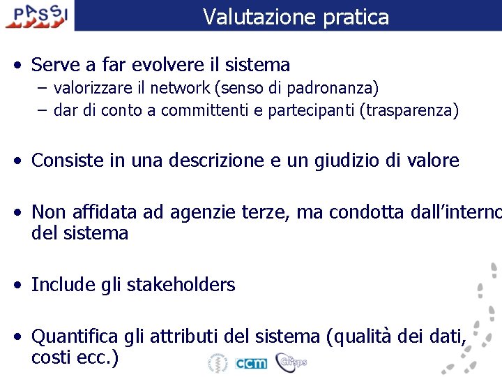 Valutazione pratica • Serve a far evolvere il sistema – valorizzare il network (senso