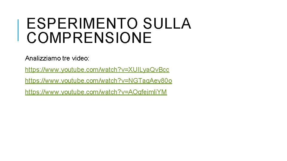 ESPERIMENTO SULLA COMPRENSIONE Analizziamo tre video: https: //www. youtube. com/watch? v=XUILya. Qv. Bcc https: