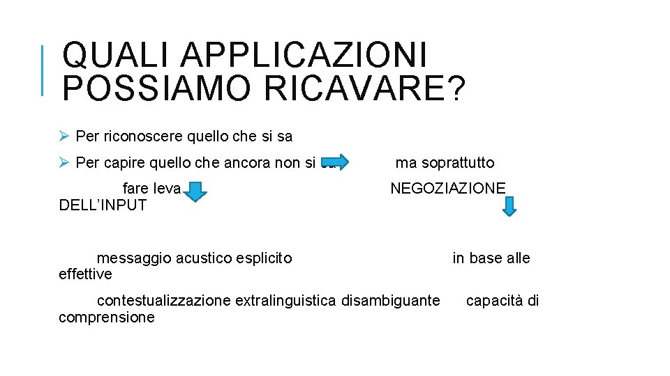 QUALI APPLICAZIONI POSSIAMO RICAVARE? Ø Per riconoscere quello che si sa Ø Per capire