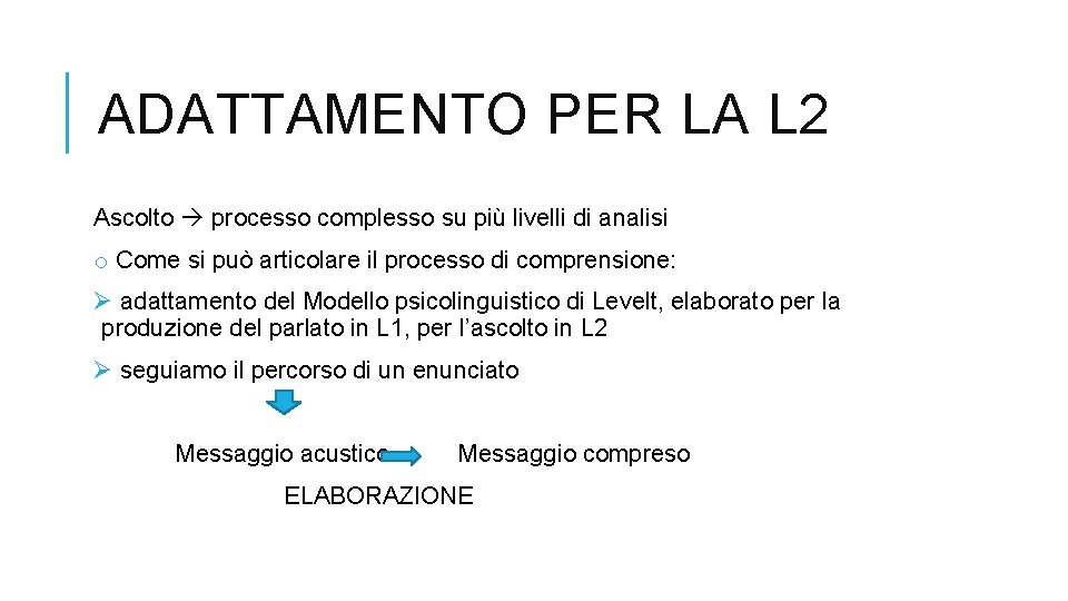 ADATTAMENTO PER LA L 2 Ascolto processo complesso su più livelli di analisi o