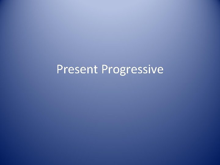 Present Progressive 