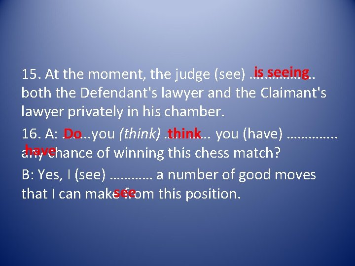 is seeing 15. At the moment, the judge (see) …. . …………. both the