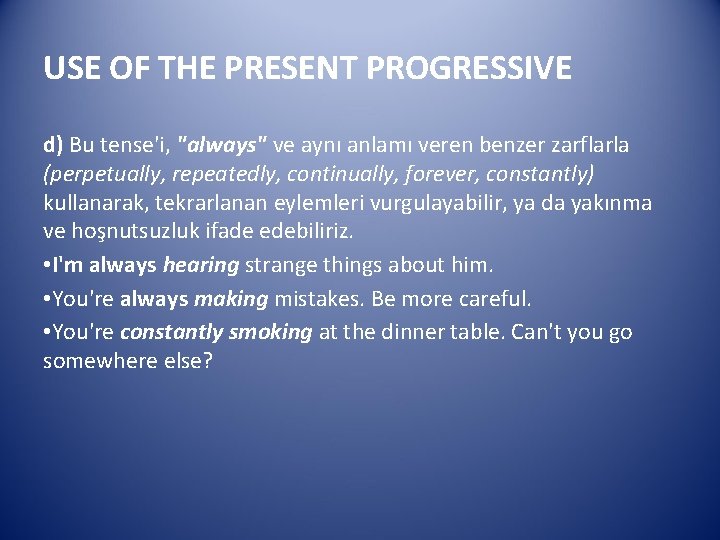 USE OF THE PRESENT PROGRESSIVE d) Bu tense'i, "always" ve aynı anlamı veren benzer