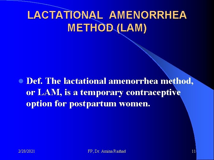 LACTATIONAL AMENORRHEA METHOD (LAM) l Def. The lactational amenorrhea method, or LAM, is a LACTATIONAL AMENORRHEA METHOD (LAM) l Def. The lactational amenorrhea method, or LAM, is a