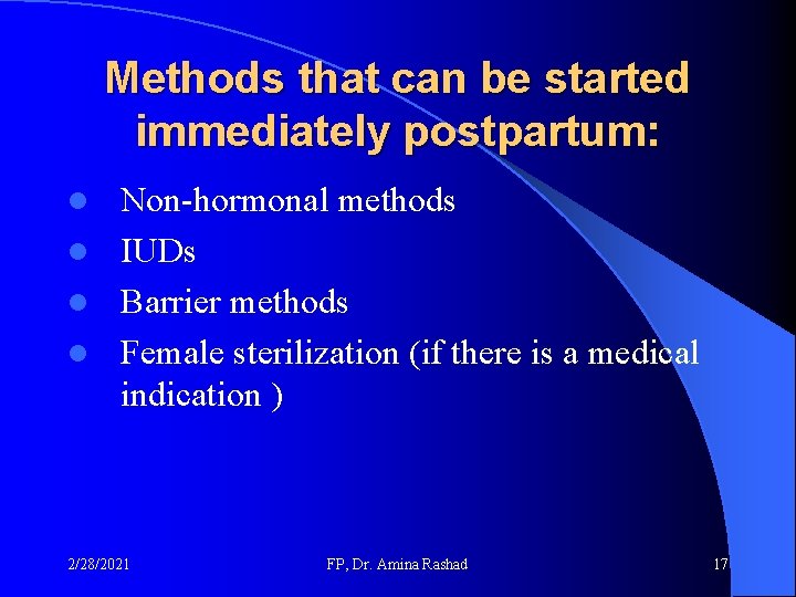 Methods that can be started immediately postpartum: Non-hormonal methods l IUDs l Barrier methods Methods that can be started immediately postpartum: Non-hormonal methods l IUDs l Barrier methods