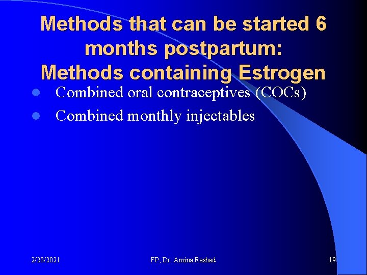 Methods that can be started 6 months postpartum: Methods containing Estrogen Combined oral contraceptives Methods that can be started 6 months postpartum: Methods containing Estrogen Combined oral contraceptives