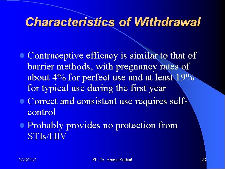 Characteristics of Withdrawal l Contraceptive efficacy is similar to that of barrier methods, with Characteristics of Withdrawal l Contraceptive efficacy is similar to that of barrier methods, with