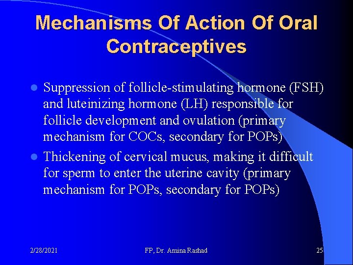 Mechanisms Of Action Of Oral Contraceptives Suppression of follicle-stimulating hormone (FSH) and luteinizing hormone Mechanisms Of Action Of Oral Contraceptives Suppression of follicle-stimulating hormone (FSH) and luteinizing hormone