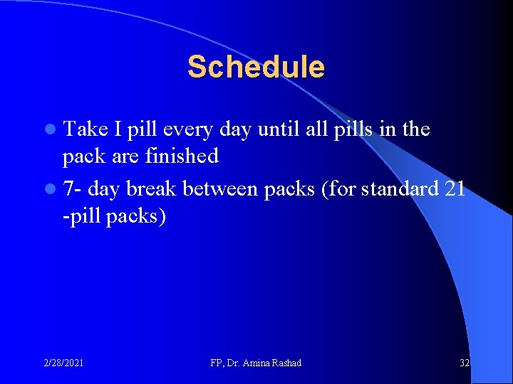 Schedule l Take I pill every day until all pills in the pack are Schedule l Take I pill every day until all pills in the pack are