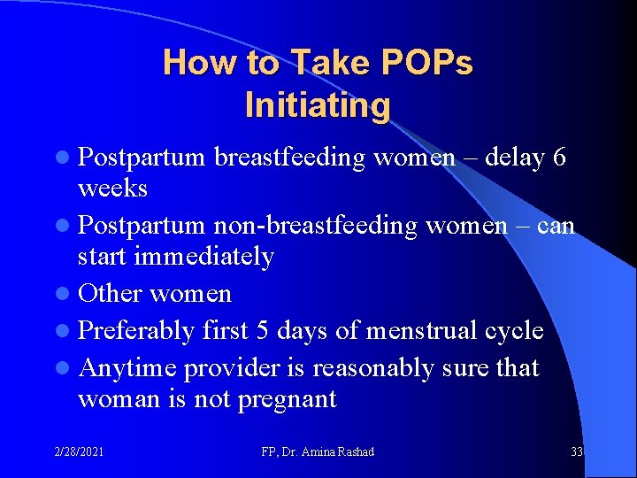 How to Take POPs Initiating l Postpartum breastfeeding women – delay 6 weeks l How to Take POPs Initiating l Postpartum breastfeeding women – delay 6 weeks l