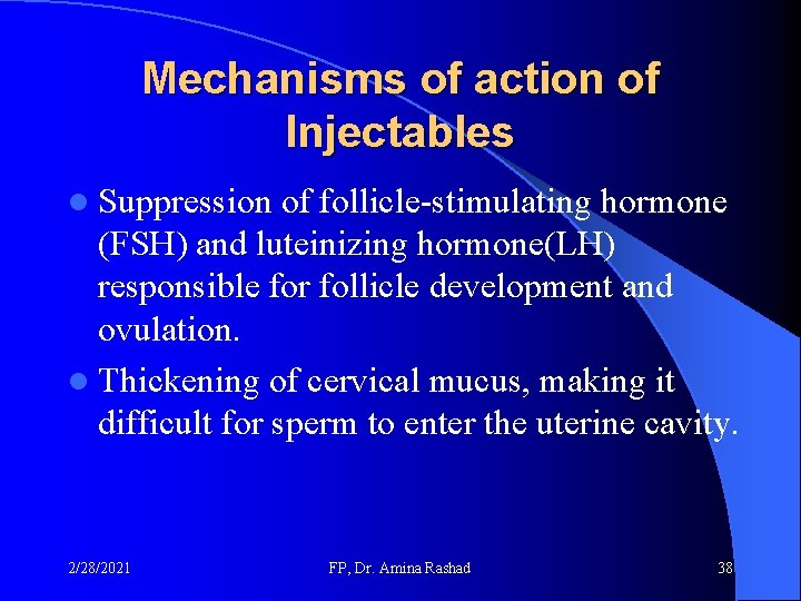 Mechanisms of action of Injectables l Suppression of follicle-stimulating hormone (FSH) and luteinizing hormone(LH) Mechanisms of action of Injectables l Suppression of follicle-stimulating hormone (FSH) and luteinizing hormone(LH)