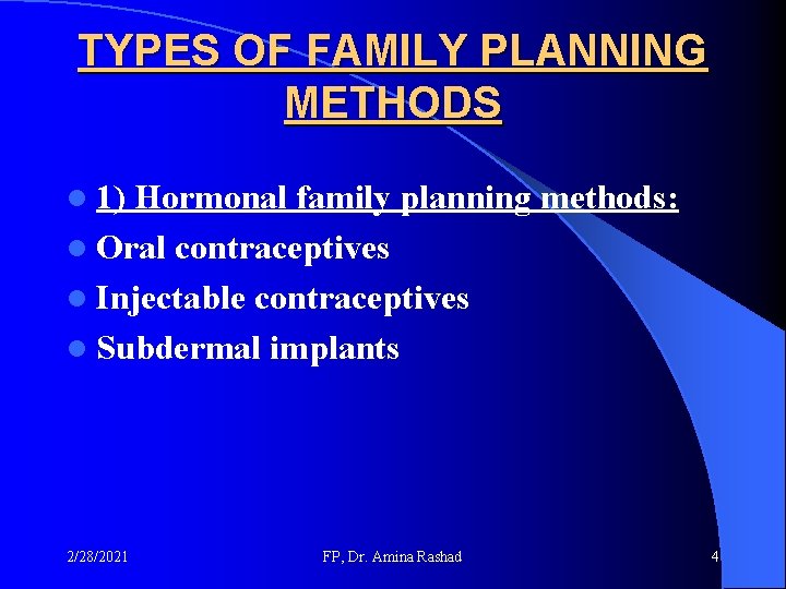 TYPES OF FAMILY PLANNING METHODS l 1) Hormonal family planning methods: l Oral contraceptives TYPES OF FAMILY PLANNING METHODS l 1) Hormonal family planning methods: l Oral contraceptives
