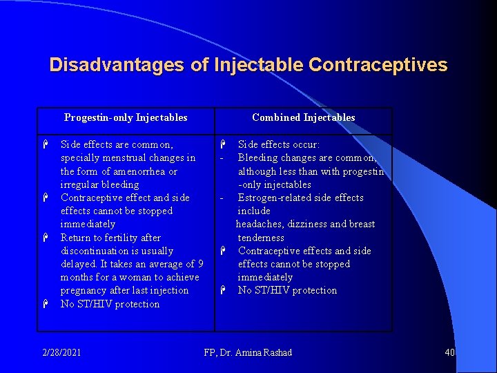 Disadvantages of Injectable Contraceptives Progestin-only Injectables Side effects are common, specially menstrual changes in Disadvantages of Injectable Contraceptives Progestin-only Injectables Side effects are common, specially menstrual changes in