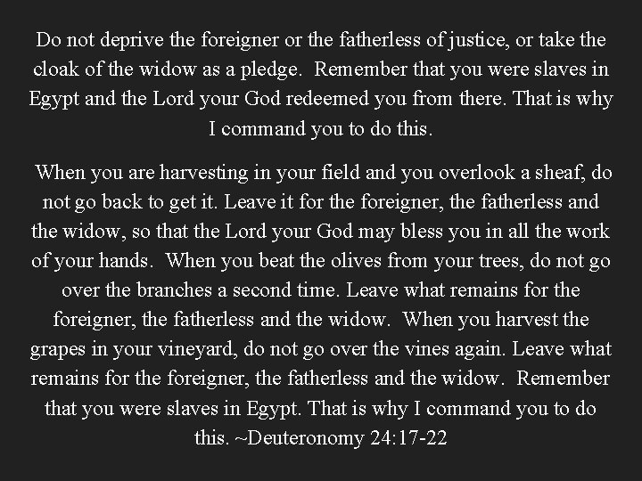 Do not deprive the foreigner or the fatherless of justice, or take the cloak