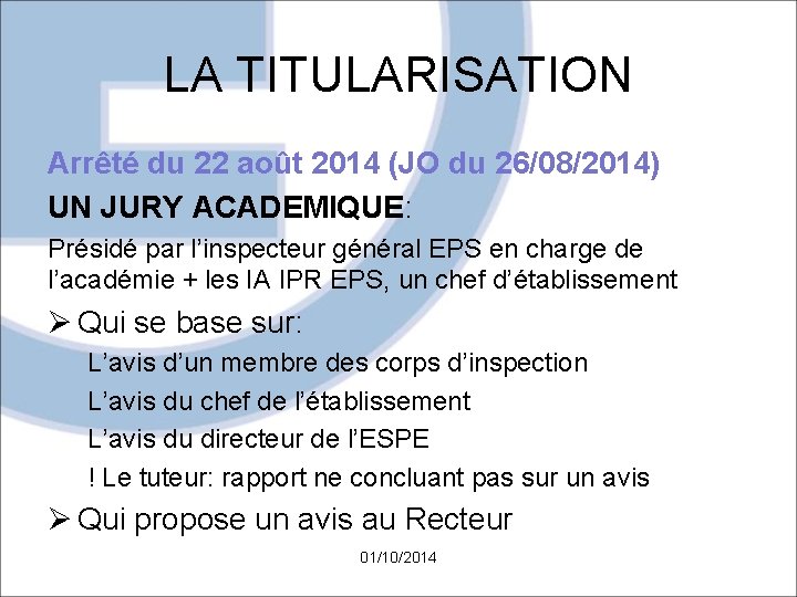 LA TITULARISATION Arrêté du 22 août 2014 (JO du 26/08/2014) UN JURY ACADEMIQUE: Présidé