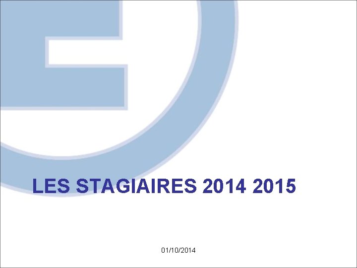 LES STAGIAIRES 2014 2015 01/10/2014 