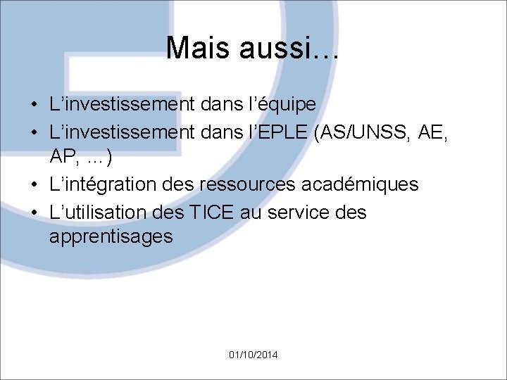 Mais aussi… • L’investissement dans l’équipe • L’investissement dans l’EPLE (AS/UNSS, AE, AP, …)