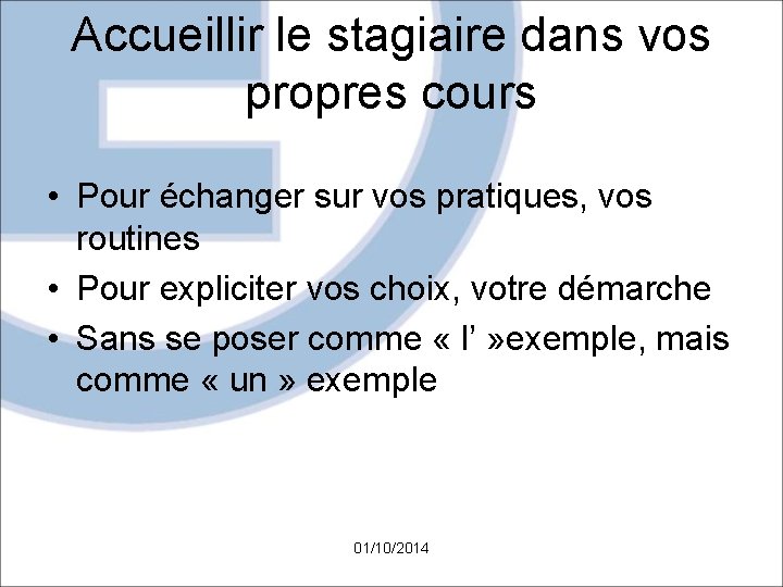 Accueillir le stagiaire dans vos propres cours • Pour échanger sur vos pratiques, vos