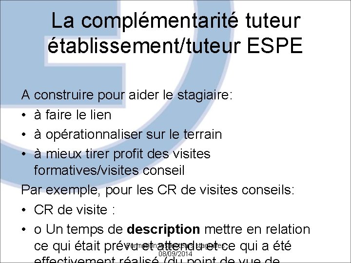 La complémentarité tuteur établissement/tuteur ESPE A construire pour aider le stagiaire: • à faire