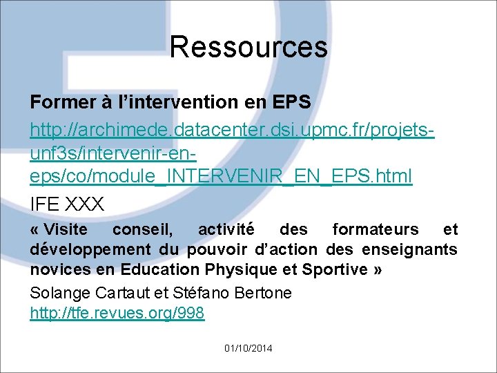 Ressources Former à l’intervention en EPS http: //archimede. datacenter. dsi. upmc. fr/projetsunf 3 s/intervenir-eneps/co/module_INTERVENIR_EN_EPS.