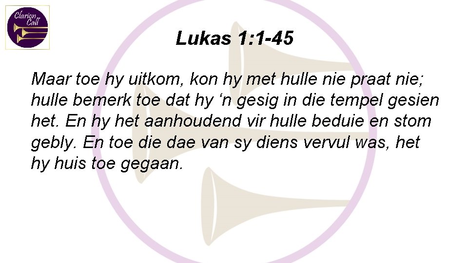 Lukas 1: 1 -45 Maar toe hy uitkom, kon hy met hulle nie praat