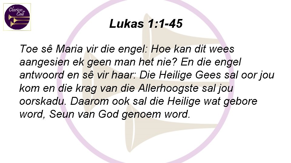 Lukas 1: 1 -45 Toe sê Maria vir die engel: Hoe kan dit wees