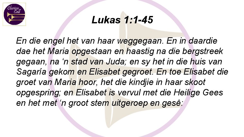 Lukas 1: 1 -45 En die engel het van haar weggegaan. En in daardie