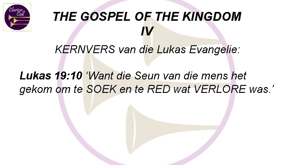 THE GOSPEL OF THE KINGDOM IV KERNVERS van die Lukas Evangelie: Lukas 19: 10