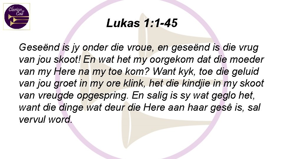 Lukas 1: 1 -45 Geseënd is jy onder die vroue, en geseënd is die