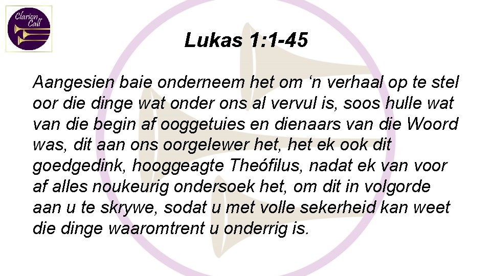 Lukas 1: 1 -45 Aangesien baie onderneem het om ‘n verhaal op te stel