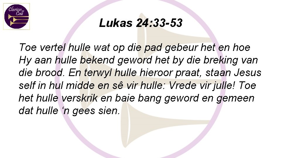 Lukas 24: 33 -53 Toe vertel hulle wat op die pad gebeur het en