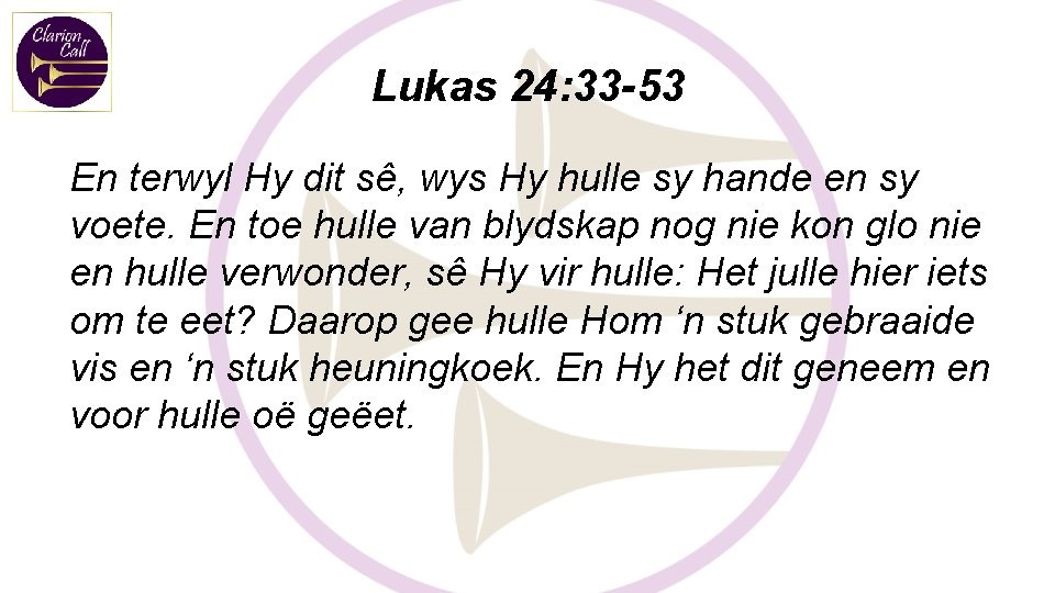 Lukas 24: 33 -53 En terwyl Hy dit sê, wys Hy hulle sy hande