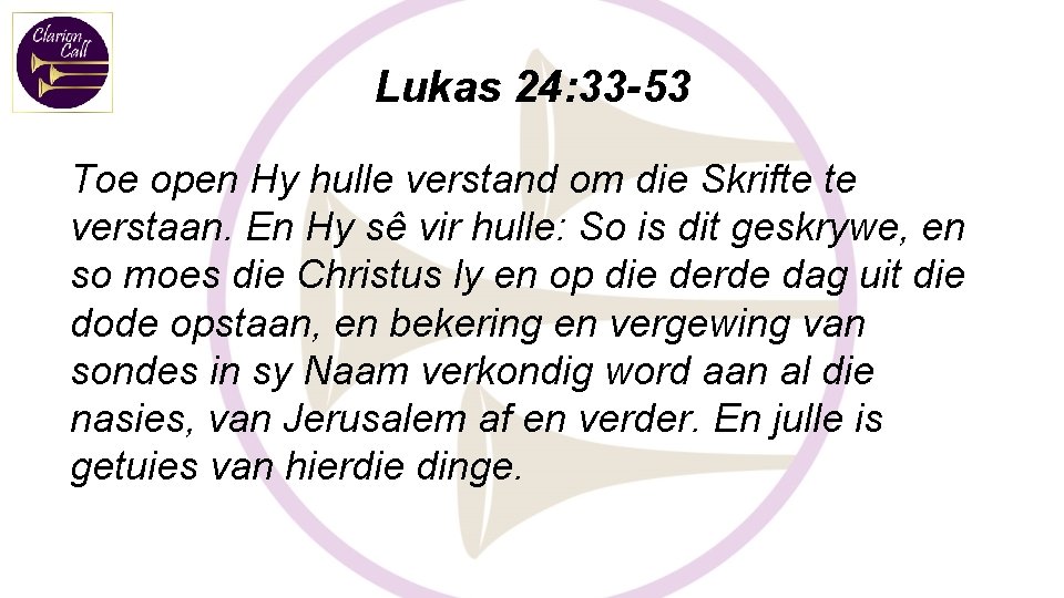 Lukas 24: 33 -53 Toe open Hy hulle verstand om die Skrifte te verstaan.