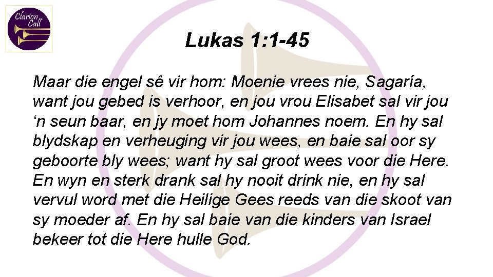 Lukas 1: 1 -45 Maar die engel sê vir hom: Moenie vrees nie, Sagaría,