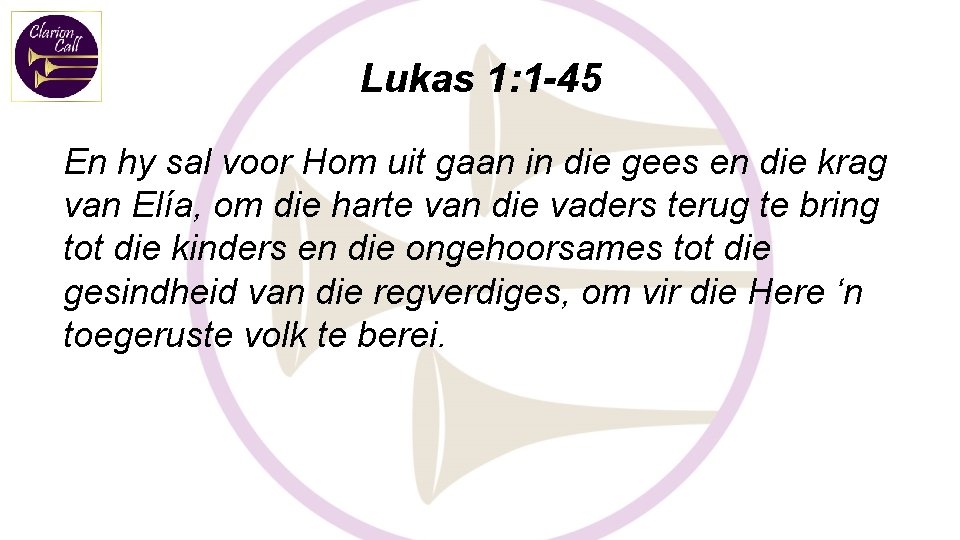 Lukas 1: 1 -45 En hy sal voor Hom uit gaan in die gees