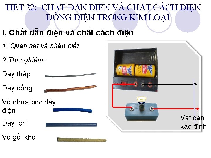 TIẾT 22: CHẤT DẪN ĐIỆN VÀ CHẤT CÁCH ĐIỆN DÒNG ĐIỆN TRONG KIM LOẠI