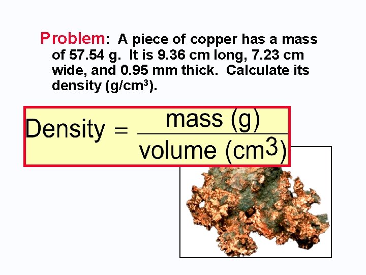 Problem: A piece of copper has a mass of 57. 54 g. It is