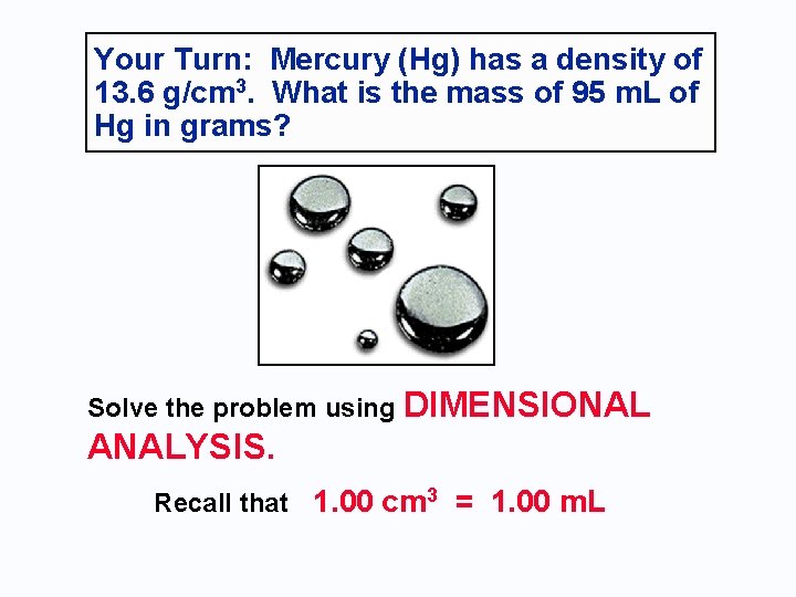 Your Turn: Mercury (Hg) has a density of 13. 6 g/cm 3. What is