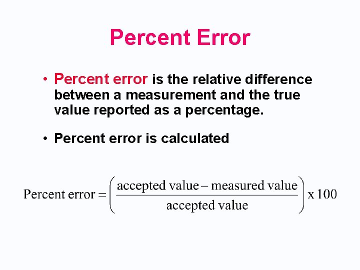 Percent Error • Percent error is the relative difference between a measurement and the