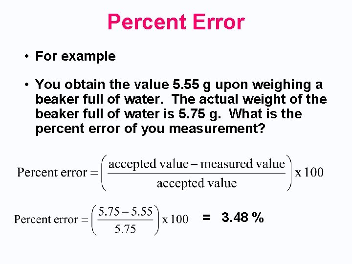 Percent Error • For example • You obtain the value 5. 55 g upon