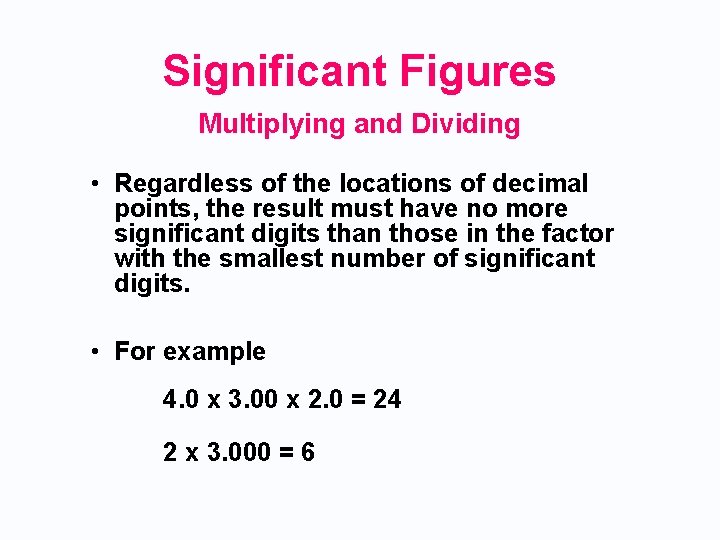 Significant Figures Multiplying and Dividing • Regardless of the locations of decimal points, the