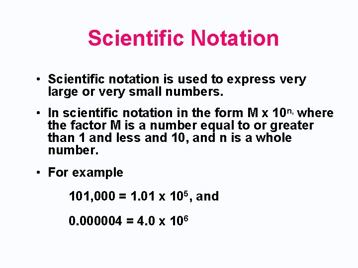 Scientific Notation • Scientific notation is used to express very large or very small