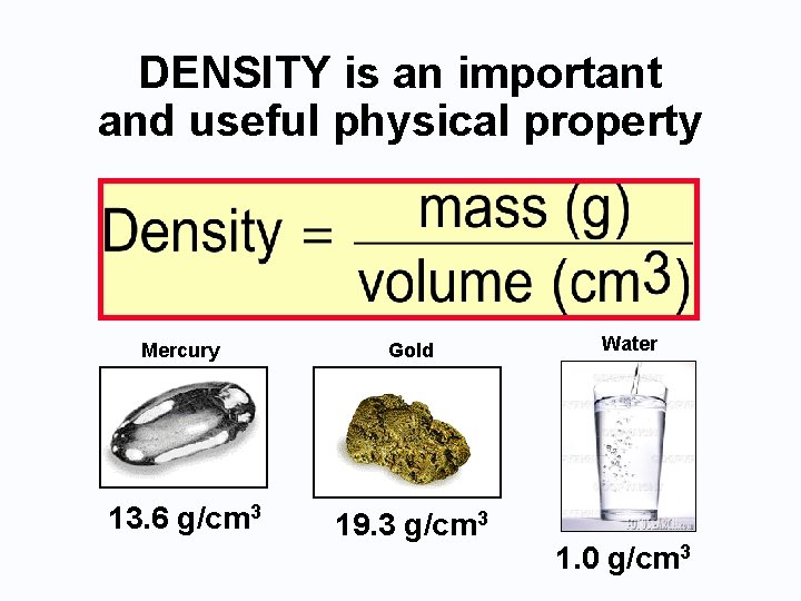 DENSITY is an important and useful physical property Mercury Gold 13. 6 g/cm 3