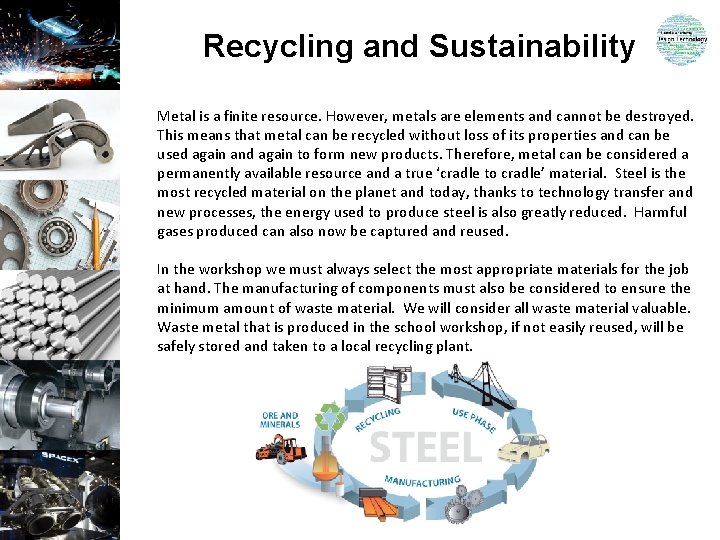 Recycling and Sustainability Metal is a finite resource. However, metals are elements and cannot Recycling and Sustainability Metal is a finite resource. However, metals are elements and cannot