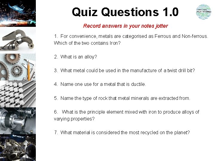 Quiz Questions 1. 0 Record answers in your notes jotter 1. For convenience, metals Quiz Questions 1. 0 Record answers in your notes jotter 1. For convenience, metals